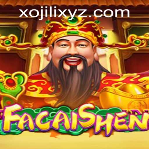 Exploring FaCaiShen: A Modern Gaming Experience with XOJILI